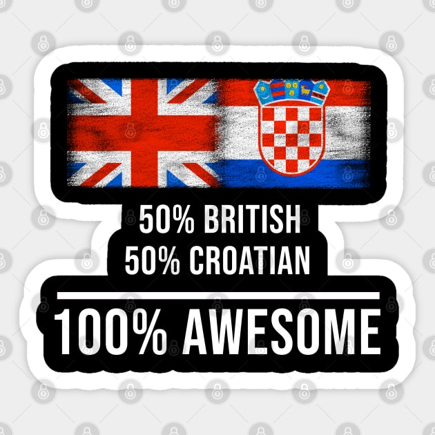 50% British 50% Croatian 100% Awesome - Gift for Croatian Heritage From Croatia Sticker by Country Flags